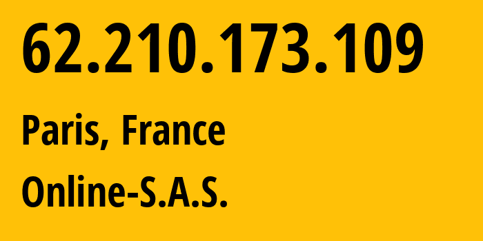 IP-адрес 62.210.173.109 (Париж, Иль-де-Франс, Франция) определить местоположение, координаты на карте, ISP провайдер AS12876 Online-S.A.S. // кто провайдер айпи-адреса 62.210.173.109