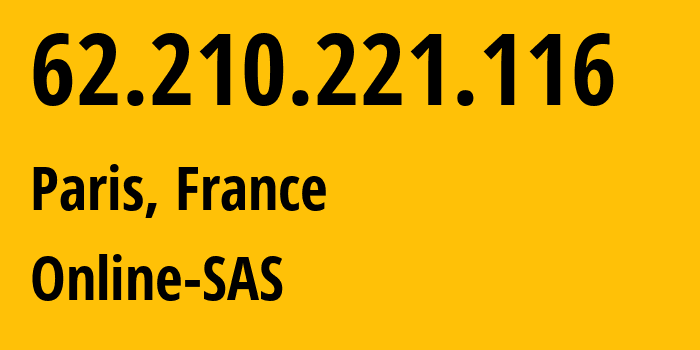 IP-адрес 62.210.221.116 (Париж, Иль-де-Франс, Франция) определить местоположение, координаты на карте, ISP провайдер AS12876 Online-SAS // кто провайдер айпи-адреса 62.210.221.116