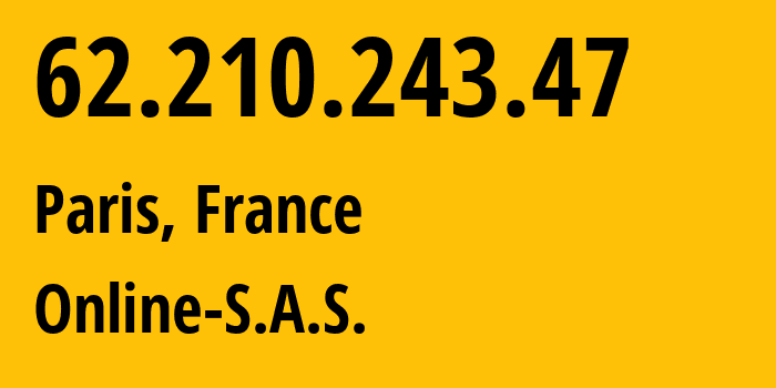 IP address 62.210.243.47 (Paris, Île-de-France, France) get location, coordinates on map, ISP provider AS12876 Online-S.A.S. // who is provider of ip address 62.210.243.47, whose IP address