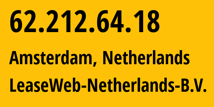 IP address 62.212.64.18 (Amsterdam, North Holland, Netherlands) get location, coordinates on map, ISP provider AS60781 LeaseWeb-Netherlands-B.V. // who is provider of ip address 62.212.64.18, whose IP address