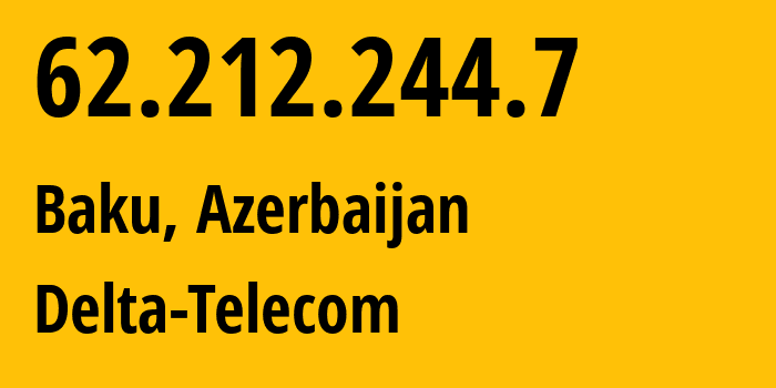 IP address 62.212.244.7 (Baku, Baku City, Azerbaijan) get location, coordinates on map, ISP provider AS29049 Delta-Telecom // who is provider of ip address 62.212.244.7, whose IP address