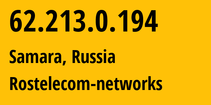 IP address 62.213.0.194 (Samara, Samara Oblast, Russia) get location, coordinates on map, ISP provider AS12389 Rostelecom-networks // who is provider of ip address 62.213.0.194, whose IP address