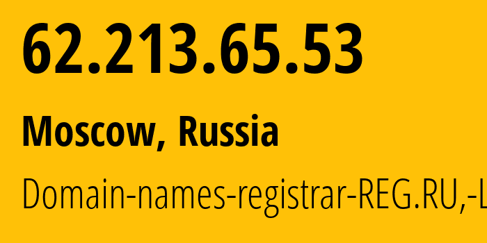 IP address 62.213.65.53 (Moscow, Moscow, Russia) get location, coordinates on map, ISP provider AS197695 Domain-names-registrar-REG.RU,-Ltd // who is provider of ip address 62.213.65.53, whose IP address