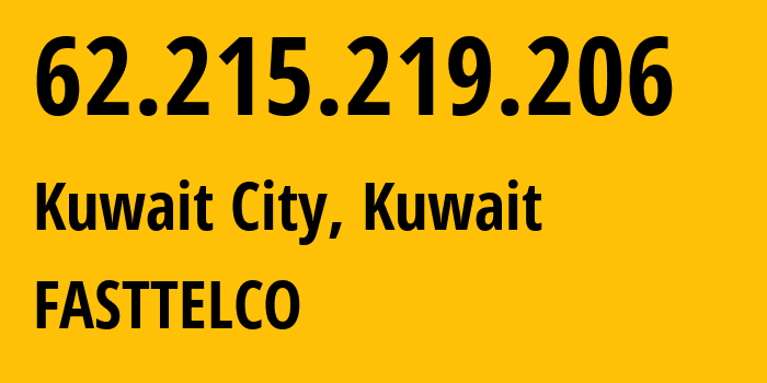 IP-адрес 62.215.219.206 (Эль-Кувейт, Al Asimah, Кувейт) определить местоположение, координаты на карте, ISP провайдер AS21050 FASTTELCO // кто провайдер айпи-адреса 62.215.219.206