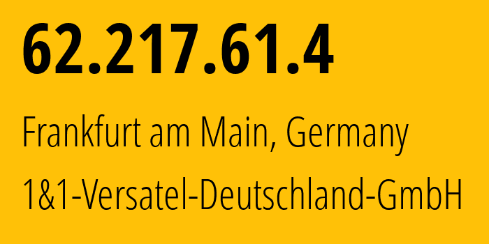 IP-адрес 62.217.61.4 (Франкфурт, Гессен, Германия) определить местоположение, координаты на карте, ISP провайдер AS8881 1&1-Versatel-Deutschland-GmbH // кто провайдер айпи-адреса 62.217.61.4