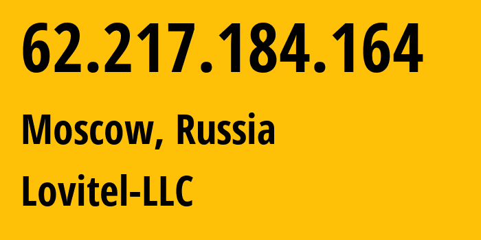 IP address 62.217.184.164 (Moscow, Moscow, Russia) get location, coordinates on map, ISP provider AS41275 Lovitel-LLC // who is provider of ip address 62.217.184.164, whose IP address