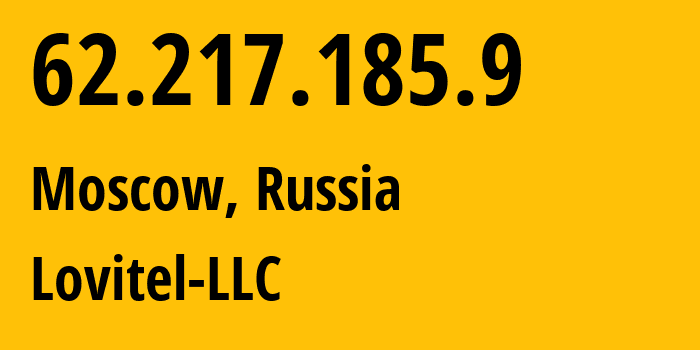 IP address 62.217.185.9 (Moscow, Moscow, Russia) get location, coordinates on map, ISP provider AS41275 Lovitel-LLC // who is provider of ip address 62.217.185.9, whose IP address