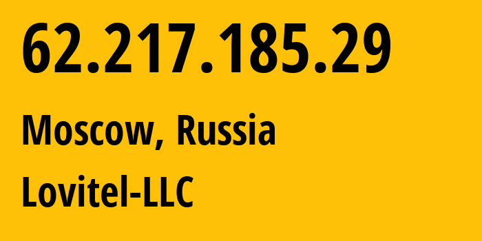 IP address 62.217.185.29 (Moscow, Moscow, Russia) get location, coordinates on map, ISP provider AS41275 Lovitel-LLC // who is provider of ip address 62.217.185.29, whose IP address