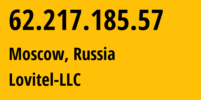 IP address 62.217.185.57 (Moscow, Moscow, Russia) get location, coordinates on map, ISP provider AS41275 Lovitel-LLC // who is provider of ip address 62.217.185.57, whose IP address