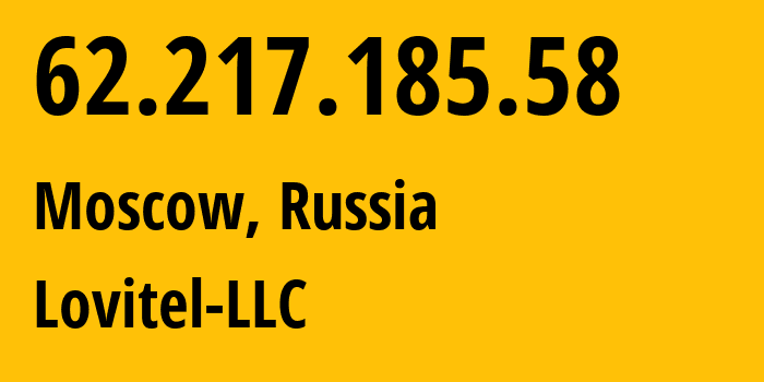 IP address 62.217.185.58 (Moscow, Moscow, Russia) get location, coordinates on map, ISP provider AS41275 Lovitel-LLC // who is provider of ip address 62.217.185.58, whose IP address