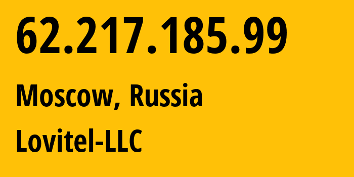 IP address 62.217.185.99 (Moscow, Moscow, Russia) get location, coordinates on map, ISP provider AS41275 Lovitel-LLC // who is provider of ip address 62.217.185.99, whose IP address