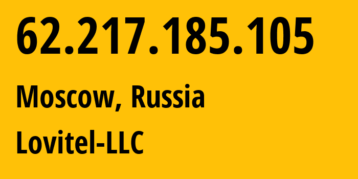 IP address 62.217.185.105 (Moscow, Moscow, Russia) get location, coordinates on map, ISP provider AS41275 Lovitel-LLC // who is provider of ip address 62.217.185.105, whose IP address