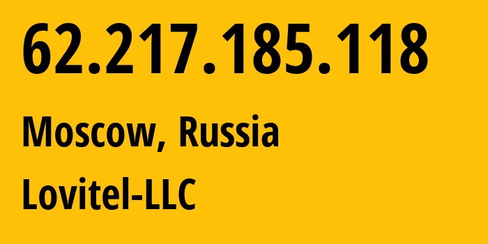 IP address 62.217.185.118 (Moscow, Moscow, Russia) get location, coordinates on map, ISP provider AS41275 Lovitel-LLC // who is provider of ip address 62.217.185.118, whose IP address