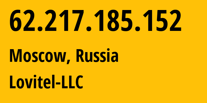 IP address 62.217.185.152 (Moscow, Moscow, Russia) get location, coordinates on map, ISP provider AS41275 Lovitel-LLC // who is provider of ip address 62.217.185.152, whose IP address