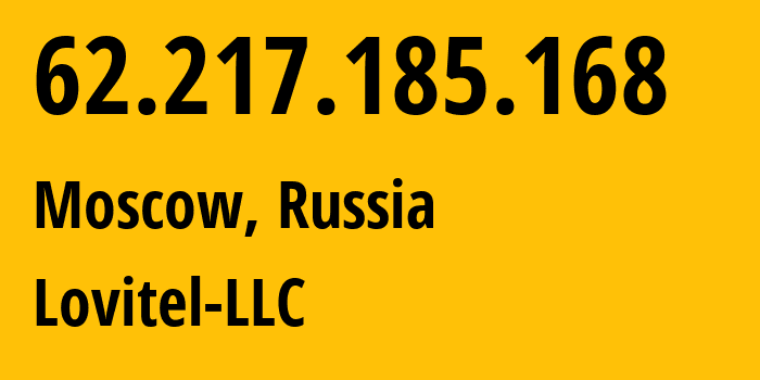 IP address 62.217.185.168 (Moscow, Moscow, Russia) get location, coordinates on map, ISP provider AS41275 Lovitel-LLC // who is provider of ip address 62.217.185.168, whose IP address