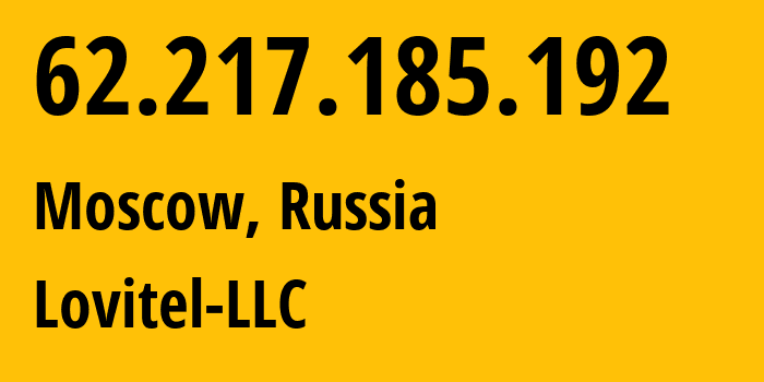 IP address 62.217.185.192 (Moscow, Moscow, Russia) get location, coordinates on map, ISP provider AS41275 Lovitel-LLC // who is provider of ip address 62.217.185.192, whose IP address