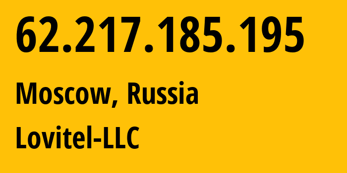 IP address 62.217.185.195 (Moscow, Moscow, Russia) get location, coordinates on map, ISP provider AS41275 Lovitel-LLC // who is provider of ip address 62.217.185.195, whose IP address