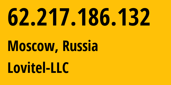 IP address 62.217.186.132 (Moscow, Moscow, Russia) get location, coordinates on map, ISP provider AS41275 Lovitel-LLC // who is provider of ip address 62.217.186.132, whose IP address