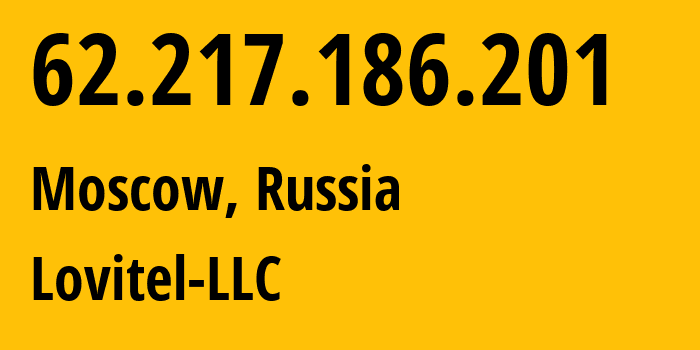 IP address 62.217.186.201 (Moscow, Moscow, Russia) get location, coordinates on map, ISP provider AS41275 Lovitel-LLC // who is provider of ip address 62.217.186.201, whose IP address
