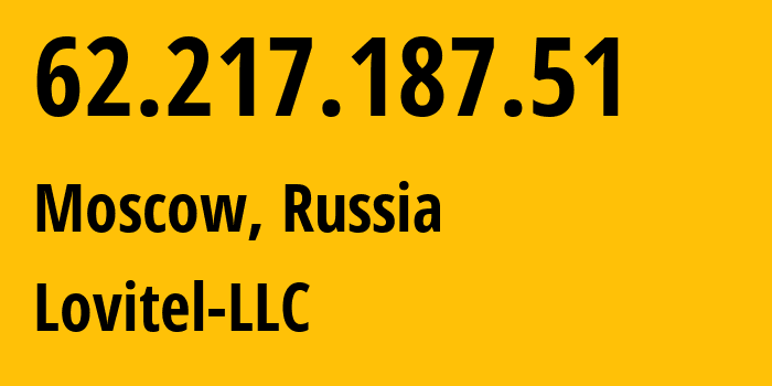 IP address 62.217.187.51 (Moscow, Moscow, Russia) get location, coordinates on map, ISP provider AS41275 Lovitel-LLC // who is provider of ip address 62.217.187.51, whose IP address