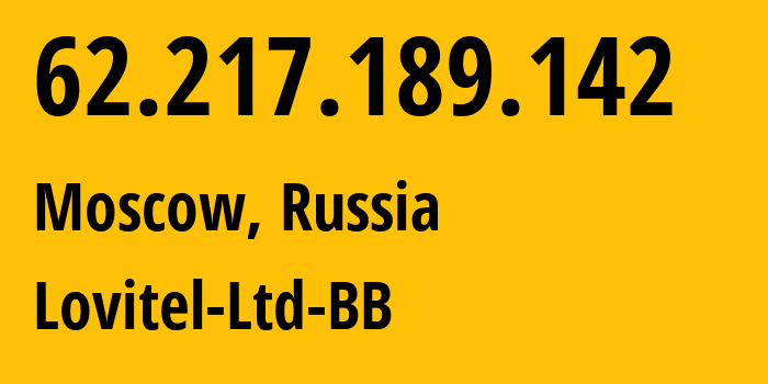 IP address 62.217.189.142 (Moscow, Moscow, Russia) get location, coordinates on map, ISP provider AS41275 Lovitel-Ltd-BB // who is provider of ip address 62.217.189.142, whose IP address