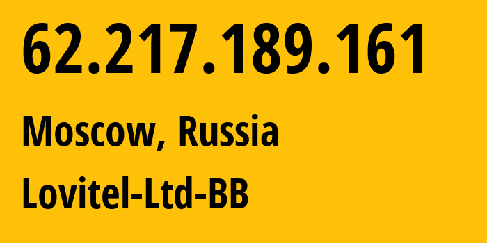 IP address 62.217.189.161 (Moscow, Moscow, Russia) get location, coordinates on map, ISP provider AS41275 Lovitel-Ltd-BB // who is provider of ip address 62.217.189.161, whose IP address