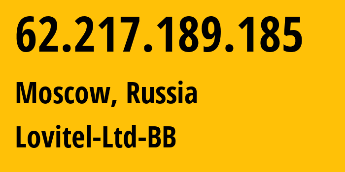 IP address 62.217.189.185 (Moscow, Moscow, Russia) get location, coordinates on map, ISP provider AS41275 Lovitel-Ltd-BB // who is provider of ip address 62.217.189.185, whose IP address