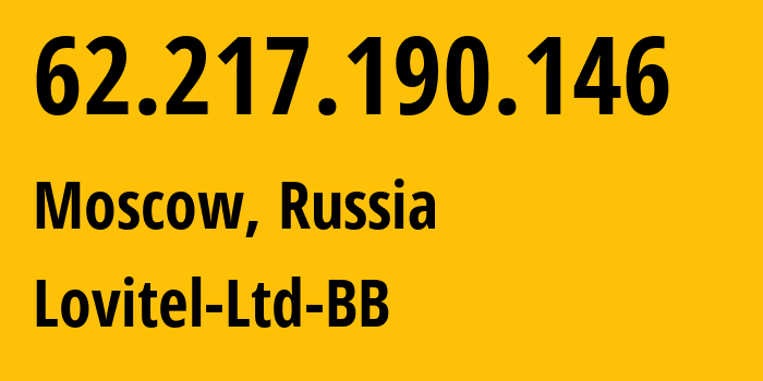 IP address 62.217.190.146 (Moscow, Moscow, Russia) get location, coordinates on map, ISP provider AS41275 Lovitel-Ltd-BB // who is provider of ip address 62.217.190.146, whose IP address