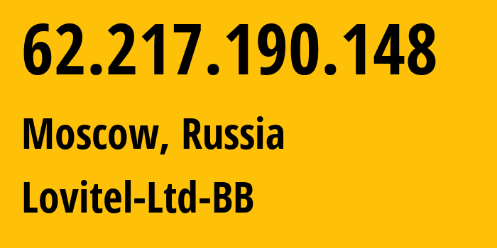 IP address 62.217.190.148 (Moscow, Moscow, Russia) get location, coordinates on map, ISP provider AS41275 Lovitel-Ltd-BB // who is provider of ip address 62.217.190.148, whose IP address