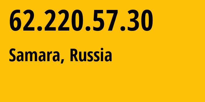 IP-адрес 62.220.57.30 (Самара, Самарская Область, Россия) определить местоположение, координаты на карте, ISP провайдер AS41209 Samarsky-CSC-of-Privolgsky-macro-branch-JSC-Comstar-Region // кто провайдер айпи-адреса 62.220.57.30