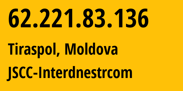 IP address 62.221.83.136 (Tiraspol, Administrative-Territorial Units of the Left Bank of the Dniester, Moldova) get location, coordinates on map, ISP provider AS1547 JSCC-Interdnestrcom // who is provider of ip address 62.221.83.136, whose IP address