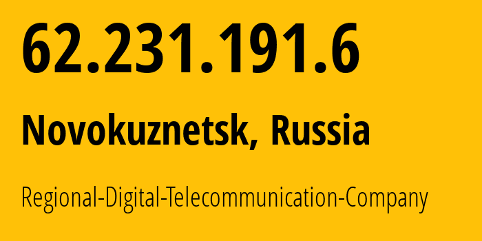 IP address 62.231.191.6 (Novokuznetsk, Kemerovo Oblast, Russia) get location, coordinates on map, ISP provider AS29072 Regional-Digital-Telecommunication-Company // who is provider of ip address 62.231.191.6, whose IP address