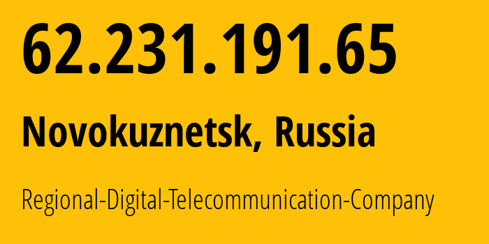 IP-адрес 62.231.191.65 (Новокузнецк, Кузба́сс, Россия) определить местоположение, координаты на карте, ISP провайдер AS29072 Regional-Digital-Telecommunication-Company // кто провайдер айпи-адреса 62.231.191.65