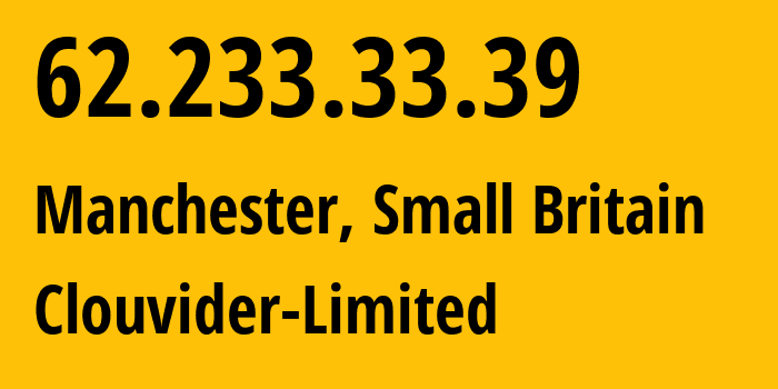 IP address 62.233.33.39 (Manchester, England, Small Britain) get location, coordinates on map, ISP provider AS62240 Clouvider-Limited // who is provider of ip address 62.233.33.39, whose IP address