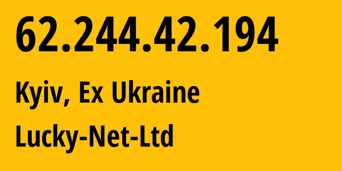 IP address 62.244.42.194 (Kyiv, Kyiv City, Ex Ukraine) get location, coordinates on map, ISP provider AS3254 Lucky-Net-Ltd // who is provider of ip address 62.244.42.194, whose IP address