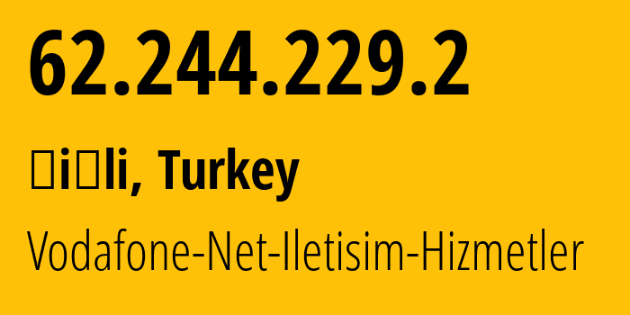 IP address 62.244.229.2 (Şişli, Istanbul, Turkey) get location, coordinates on map, ISP provider AS15924 Vodafone-Net-Iletisim-Hizmetler // who is provider of ip address 62.244.229.2, whose IP address