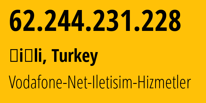 IP address 62.244.231.228 (Şişli, Istanbul, Turkey) get location, coordinates on map, ISP provider AS15924 Vodafone-Net-Iletisim-Hizmetler // who is provider of ip address 62.244.231.228, whose IP address