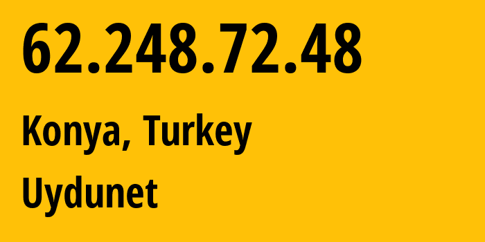 IP address 62.248.72.48 (Konya, Konya, Turkey) get location, coordinates on map, ISP provider AS9121 Uydunet // who is provider of ip address 62.248.72.48, whose IP address