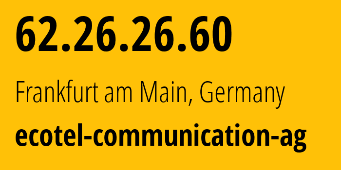 IP-адрес 62.26.26.60 (Франкфурт, Гессен, Германия) определить местоположение, координаты на карте, ISP провайдер AS12312 ecotel-communication-ag // кто провайдер айпи-адреса 62.26.26.60