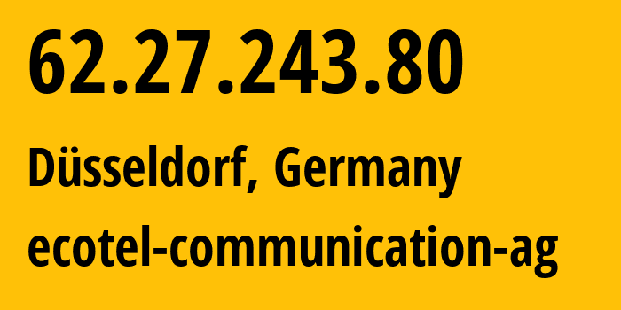 IP-адрес 62.27.243.80 (Дюссельдорф, Северный Рейн-Вестфалия, Германия) определить местоположение, координаты на карте, ISP провайдер AS12312 ecotel-communication-ag // кто провайдер айпи-адреса 62.27.243.80