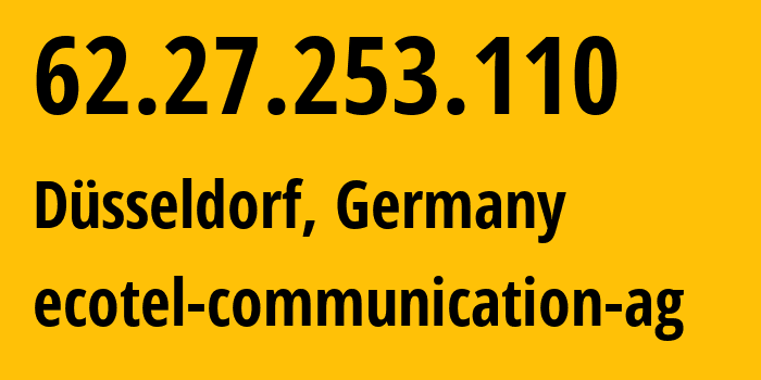 IP-адрес 62.27.253.110 (Дюссельдорф, Северный Рейн-Вестфалия, Германия) определить местоположение, координаты на карте, ISP провайдер AS12312 ecotel-communication-ag // кто провайдер айпи-адреса 62.27.253.110