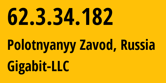 IP address 62.3.34.182 (Polotnyanyy Zavod, Kaluga Oblast, Russia) get location, coordinates on map, ISP provider AS197793 Gigabit-LLC // who is provider of ip address 62.3.34.182, whose IP address