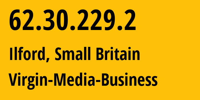 IP-адрес 62.30.229.2 (Илфорд, Англия, Мелкобритания) определить местоположение, координаты на карте, ISP провайдер AS5089 Virgin-Media-Business // кто провайдер айпи-адреса 62.30.229.2
