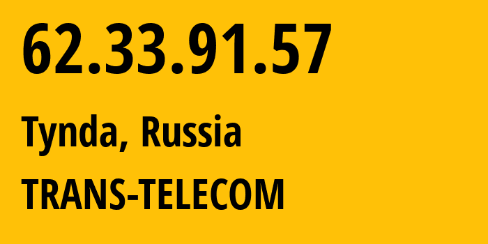 IP address 62.33.91.57 (Tynda, Amur Oblast, Russia) get location, coordinates on map, ISP provider AS20485 TRANS-TELECOM // who is provider of ip address 62.33.91.57, whose IP address