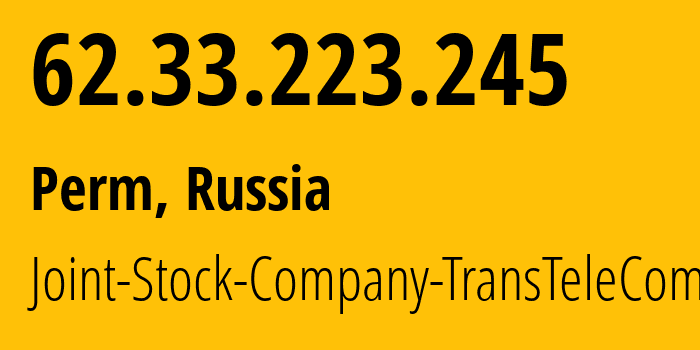 IP address 62.33.223.245 (Perm, Perm Krai, Russia) get location, coordinates on map, ISP provider AS20485 Joint-Stock-Company-TransTeleCom // who is provider of ip address 62.33.223.245, whose IP address