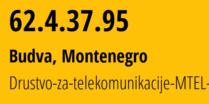 IP-адрес 62.4.37.95 (Будва, Budva, Черногория) определить местоположение, координаты на карте, ISP провайдер AS43940 Drustvo-za-telekomunikacije-MTEL-DOO // кто провайдер айпи-адреса 62.4.37.95