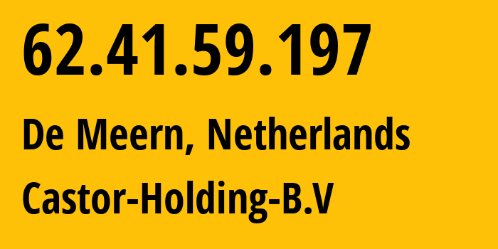 IP address 62.41.59.197 get location, coordinates on map, ISP provider AS3257 Castor-Holding-B.V // who is provider of ip address 62.41.59.197, whose IP address