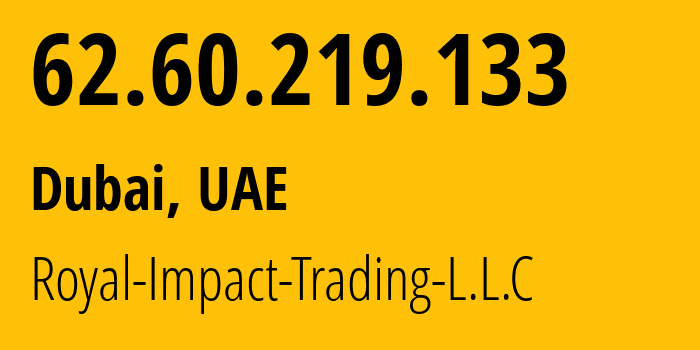 IP-адрес 62.60.219.133 (Дубай, Dubai, ОАЭ) определить местоположение, координаты на карте, ISP провайдер AS35372 Royal-Impact-Trading-L.L.C // кто провайдер айпи-адреса 62.60.219.133