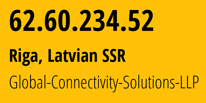 IP address 62.60.234.52 (Riga, Rīga, Latvian SSR) get location, coordinates on map, ISP provider AS215540 Global-Connectivity-Solutions-LLP // who is provider of ip address 62.60.234.52, whose IP address