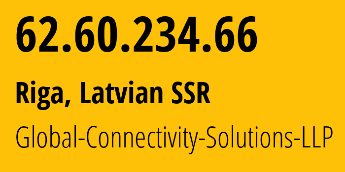 IP address 62.60.234.66 (Riga, Rīga, Latvian SSR) get location, coordinates on map, ISP provider AS215540 Global-Connectivity-Solutions-LLP // who is provider of ip address 62.60.234.66, whose IP address